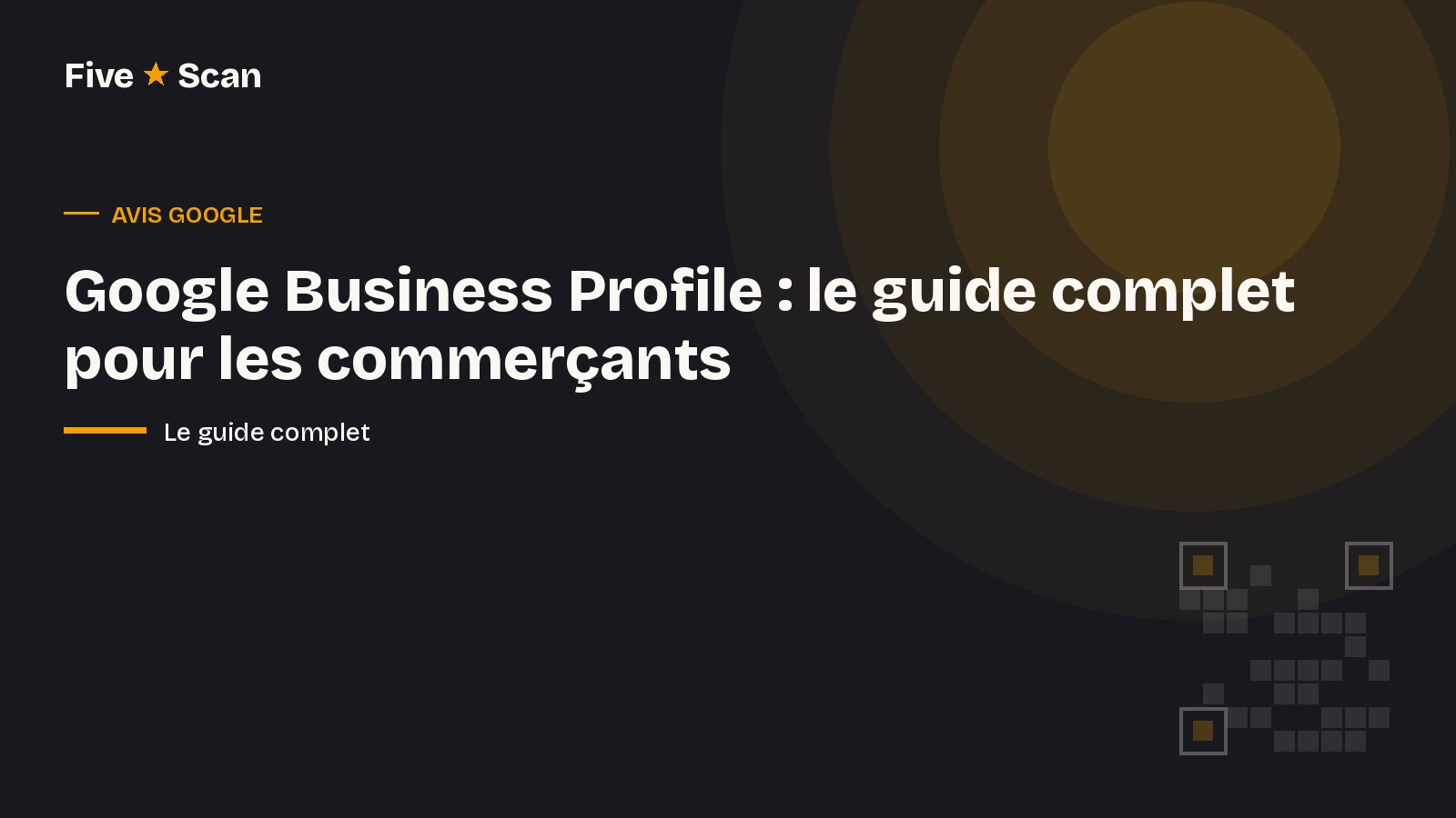Google Business Profile : le guide complet pour les commerçants